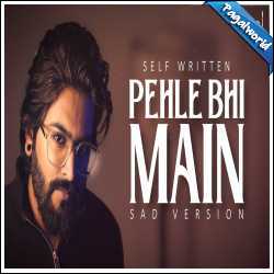 Pehle Bhi Main (Sad Version)