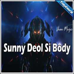 Sunny Deol Si Body (Slowed Reverb)