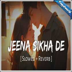 Jeena Sikha De (Slowed Reverb)
