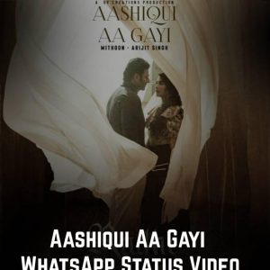Aashiqui Aa Gayi WhatsApp Status Video | Arijit Singh