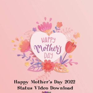 Happy Mother’s Day 2022 Status Video Download