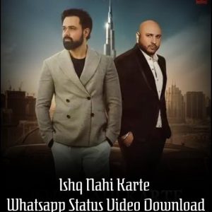Ishq Nahi Karte Whatsapp Status Video Download | B Praak