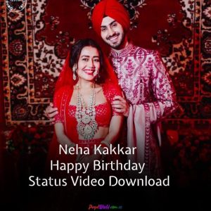 Neha Kakkar Happy Birthday Status Video Download 2022