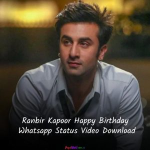 Ranbir Kapoor Birthday Whatsapp Status Video Download 2022