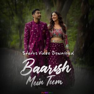 Baarish Mein Tum Status Video Download : Neha Kakkar