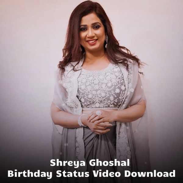 Shreya Ghoshal Birthday Status Video Download